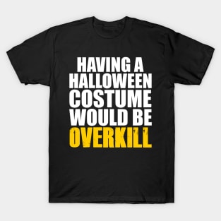 Halloween Costume Overkill T-Shirt